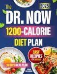 THE DR. NOW 1200-CALORIE DIET PLAN: Reclaim your life and health with Dr. Now’s 1200-calorie diet solution°simple recipes,proven methods, and a plan to regain energy and confidence in just 30 days.