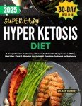 Super Easy Hyper Ketosis Diet: A Comprehensive Guide along with Low-Carb Healthy Recipes and a 30-Day Meal Plan | Food & Shopping List Included. ... (The Ultimate Keto Series Collection)