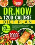 The Complete Dr. Now 1200-Calorie Diet Plan: Discover Delicious & Low-Calorie Recipes with Dr. Nowzaradan's Proven Approach | Your Guide to Healthy Meals That Support Weight Loss and Better Life