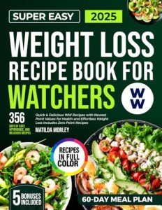 Super Easy Weight Loss Recipe Book For Watchers: Quick & Delicious WW Recipes with Newest Point Values for Health and Effortless Weight Loss | Includes Zero Point Recipes, 60-Day Plan & More!
