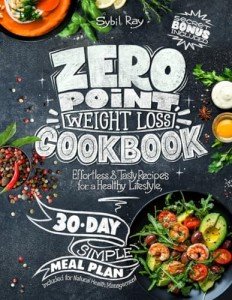 Zero Point Weight Loss Cookbook: Effortless & Tasty Recipes with an Easy 30-Day Plan + Bonus Chapter for Healthy Living