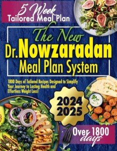 The New Dr. Nowzaradan Meal Plan System: 1800 Days of Tailored Recipes Designed to Simplify Your Journey to Lasting Health and Effortless Weight Loss