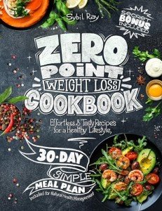 Zero Point Weight Loss Cookbook: Effortless & Tasty Recipes with an Easy 30-Day Plan + Bonus Chapter for Healthy Living