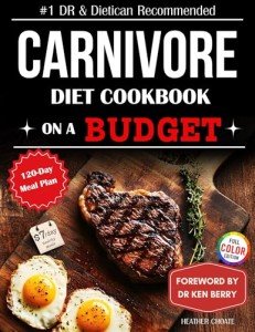 The Carnivore Diet Cookbook for Beginners on a Budget: $7/DAY 120-DAY MEAL PLAN, SMART SHOPPING & EASY MEAT-BASED RECIPES FOR WEIGHT LOSS (Carnivore Diet for Beginners on a Budget 1)