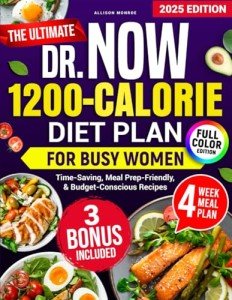 The Ultimate Dr. Now 1200-Calorie Diet Plan for Busy Women: A Simple, Proven Meal Plan with Fast, Delicious, Budget-Friendly Recipes to Lose Weight & Boost Energy Without Starving Yourself