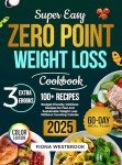 Super Easy Zero Point Weight Loss Cookbook: 100+ Budget-Friendly, Delicious Recipes for Fast and Sustainable Weight Loss Without Counting Calories