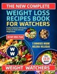 The New Complete Weight Loss Recipes Book for Watchers: Healthy, Delicious WW Recipes to Stay on Track and Lose Weight Easily