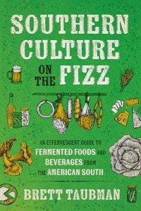 Southern Culture on the Fizz: An Effervescent Guide to Fermented Foods and Beverages from the American South