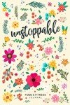 Unstoppable Food & Fitness Journal: Fun & Interactive Food & Fitness Planner for Weight Loss and Diet Plans With Daily Inspirations