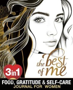 The Best Of Me: A Daily Food, Gratitude and Self-Care Journal for Women to Get in Your Best Shape Physically, Mentally and Spiritually
