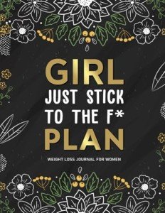 Just Stick To The F* Plan: A Daily Weight Loss And Diet Tracker Journal For Women | Motivational Food, Fitness, And Exercise Diary For Workouts