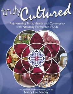 Truly Cultured: Rejuvenating Taste, Health and Community With Naturally Fermented Foods
