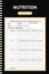 Nutrition Log Book: Daily Food Intake Journal Notebook for Keep Track Of Your Meals, Carbs, Calories, Fat, Protein, Sugar, Sodium, and Calorie Counter Book (105 Pages ''6x9'' Inches )