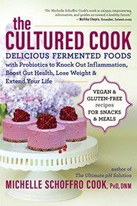 The Cultured Cook: Delicious Fermented Foods with Probiotics to Knock Out Inflammation, Boost Gut Health, Lose Weight & Extend Your Life