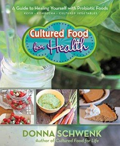Cultured Food for Health: A Guide to Healing Yourself with Probiotic Foods Kefir * Kombucha * Cultured Vegetables
