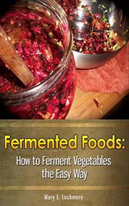 Fermented Foods: How to Ferment Vegetables the Easy Way