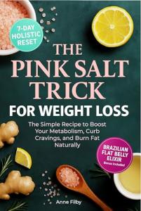 The Pink Salt Trick for Weight Loss: The Simple Recipe and 21-Day Challenge to Boost Metabolism, Curb Cravings, and Burn Fat Naturally