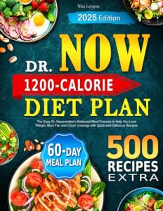 Dr. Now 1200-Calorie Diet Plan: The Easy Dr. Nowzaradan’s Balanced Meal Formula to Help You Lose Weight, Burn Fat, and Crush Cravings with Quick and Delicious Recipes