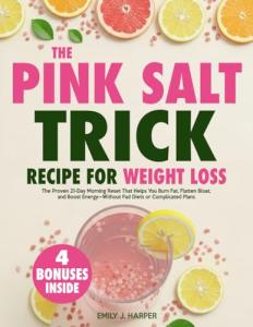 The Pink Salt Trick Recipe for Weight Loss: The Proven 21-Day Morning Reset That Helps You Burn Fat, Flatten Bloat, and Boost Energy—Without Fad Diets or Complicated Plans