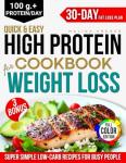 Quick & Easy High Protein Cookbook for Weight Loss: The Best Collection of Simple & Tasty Low Carb Recipes for Busy People to Slay Fat, Boost Energy & Curb Hunger + a 30-Day Fat-Burning Meal Plan