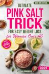 Ultimate Pink Salt Trick for Easy Weight Loss for woman over 40: Unlock Effortless Weight Loss. The Hormone-Healing Power of Pink Salt for Busy Women on the Go