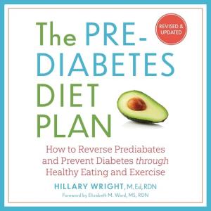 The Prediabetes Diet Plan: How to Reverse Prediabetes and Prevent Diabetes Through Healthy Eating and Exercise