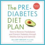 The Prediabetes Diet Plan: How to Reverse Prediabetes and Prevent Diabetes Through Healthy Eating and Exercise