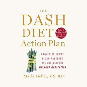 The DASH Diet Action Plan: Proven to Lower Blood Pressure and Cholesterol Without Medication