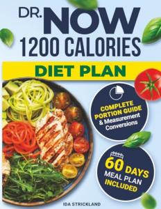 Dr Now 1200 Calorie Diet Plan: Discover Sustainable Weight Loss with Easy-to-Follow Recipes and a 60-Day Meal Plan