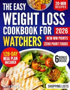The Easy Weight Loss Cookbook For Watchers: Simple, Delicious Recipe With Correct Points Value to Lose Weight, Stay Full and Build Healthy Habits With Weekly Meal Plan & All-Inclusive Zero Point Food