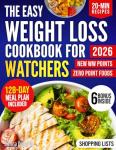 The Easy Weight Loss Cookbook For Watchers: Simple, Delicious Recipe With Correct Points Value to Lose Weight, Stay Full and Build Healthy Habits With Weekly Meal Plan & All-Inclusive Zero Point Food