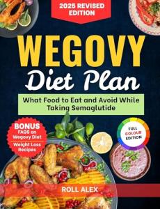 Wegovy Diet Plan: What Food To Eat and Avoid While Taking Semaglutide (2025 Revised Edition)