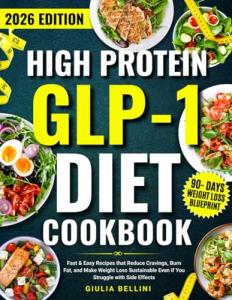 High Protein GLP-1 Diet Cookbook: Fast & Easy Recipes that Reduce Cravings, Burn Fat, and Make Weight Loss Sustainable Even if You Struggle with Side Effects