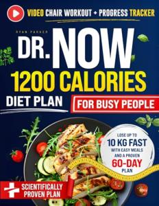 Dr. Now 1200 Calories Diet Plan for Busy People: Lose Up to 10 Kg Fast, Boost Your Energy, and Transform Your Body with Easy Meals and a 60-Day Plan You Can Actually Stick To
