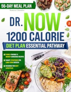 Dr Now 1200 Calorie Diet Plan Essential Pathway: Unlock Your Weight Loss Potential with Balanced Recipes and Proven Techniques for Long-Term Health – Comes with a 56-Day Meal Plan