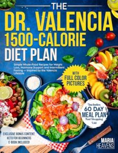 The Dr. Valencia 1,500-Calorie Diet Plan: Simple Whole-Food, Low-Carb Recipes for Weight Loss, Hormone Support, and Intermittent Fasting — Inspired by the Valencia Lifestyle