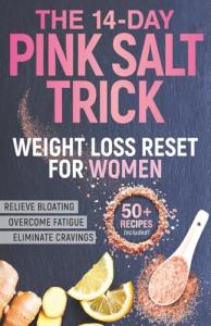 The 14-Day Pink Salt Trick Weight Loss Reset for Women: A Diet-Free Recipe to Eliminate Cravings, Fatigue, and Bloating - Shrink Your Waist With This Simple 2-Minute Morning Ritual