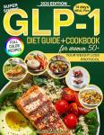 Super Simple GLP-1 Diet Guide & Cookbook for Women 50+: Master the Weight Loss Protocol with Science-Based Strategies to Manage Side Effects and Maximize Results with Delicious Full-Color Recipes