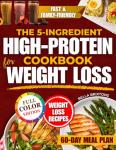 The 5-Ingredient High-Protein Cookbook for Weight Loss: Healthy, Tasty Family-Friendly Meals That Satisfy Cravings, Boost Energy and Support Natural Weight Loss Without Counting, Stress or Gimmicks