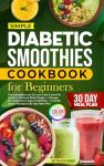 Diabetic Smoothies Cookbook For Beginners: The Complete - Low GI, Low Carb & Low - Fat Guide To Balance Blood Sugar - Manage Pre-Diabetes & Type 2 ... ... Plan (The Better Path Diabetic Series 1)