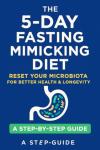 The 5-Day Fasting Mimicking Diet Plan: Activate Autophagy, Burn Fat, and Boost Longevity with a Science-Based, Plant Focused Protocol