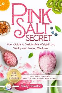 Pink Salt Secret: Your Guide to Sustainable Weight Loss, Vitality, and Lasting Wellness