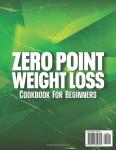 Zero Point Weight Loss Cookbook for Beginners: 200+ Quick & Easy No-Point Recipes for Everyday Enjoyment Without Counting Calories. Savor Your Favorite Foods With No Complicated Cooking