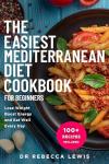 The Easiest Mediterranean Diet Cookbook for Beginners: Lose Weight, Boost Energy, and Eat Well Every Day (The Wellness Series 4)