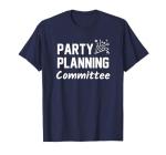 Party Planning Committee Meme Funny Quote Tshirt T-Shirt