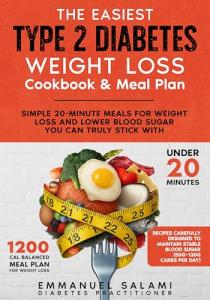 The Easiest Type 2 Diabetes Weight Loss Cookbook & Meal Plan: Simple 20-minute meals for weight loss and lower blood sugar you can truly stick with