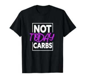 Not Today Carbs Funny Keto Ketosis Low Carb Diet T-Shirt