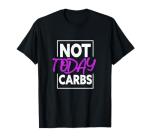 Not Today Carbs Funny Keto Ketosis Low Carb Diet T-Shirt