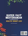 Super-Fast Mediterranean Cookbook for Healthy Weight Loss: A 28-Day Food Plan with Recipes to Burn Fat, Reduce Inflammation, Boost Energy, and Promote Wellness Without Feeling Hungry