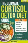 The Ultimate 5-in-1 Cortisol Detox Diet Guide: A Quick and Easy 30-Day Reset Plan and Cookbook to Achieve Lasting Weight Loss, Relieve Stress, Balance Hormones, Sleep Better and Restore All-Day Energy